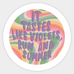 It tastes like violets rum and summer Sticker